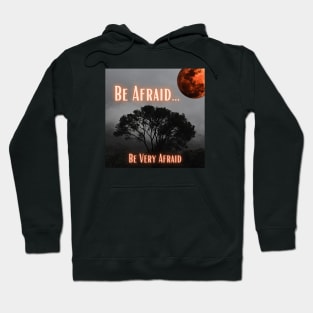 Be Afraid … Be Very Afraid Hoodie